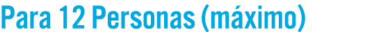 Para 12 Personas (m ximo)