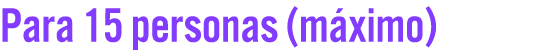 Para 15 personas (m ximo)